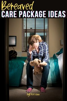 a person sitting on a bed with a teddy bear in their lap and the caption reads, bereaved care package ideas