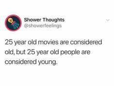 a tweet with the caption'25 year old movies are considered old, but 25 year old people are considered young '