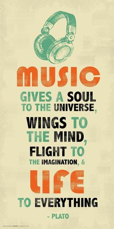 a poster with the quote music gives a soul to the universe, wings to the mind, flight to the imagination, and life to everything else