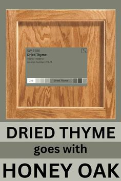 a wooden frame with the words dried thyme goes with honey oak