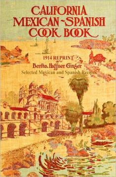 the california mexican - spanish cook book, with an image of a river and buildings