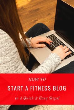 a woman sitting on the floor with her laptop and text overlay how to start a fitness blog in 4 quick & easy steps