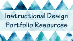 the words instructional design for portfolio resources are in blue and green watercolors on a white background