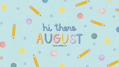 an illustration with pencils and stars in the background that says, hi there august