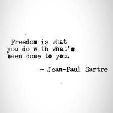 a quote from jean - paul sartre about what you do with what you're doing