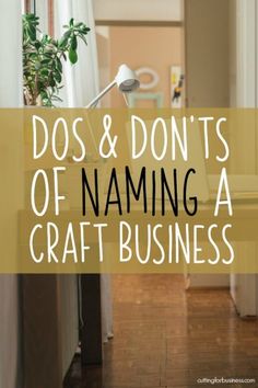 the words dos and don'ts of naming a craft business are in front of an image of a desk