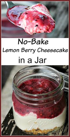 no - bake lemon berry cheesecake in a jar with text overlay that reads, no - bake lemon berry cheesecake in a jar