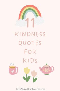 the words 11 kindness quotes for kids on pink background with flowers and teapots