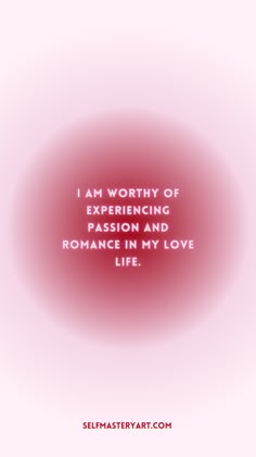 the words i am worthy of experiencing and romance on my love life