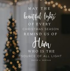 a christmas tree with lights in the background and a quote on it that says, may the beautiful lights of every christmas season remind us of him who is the source of all