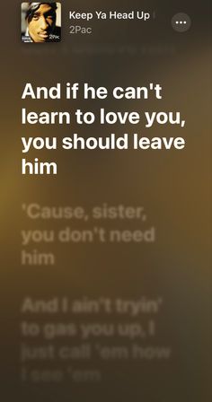 an image of someones text message on their cell phone that says, and if he can't learn to love you, you should leave him