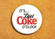 a button that says it's diet coke o'clock