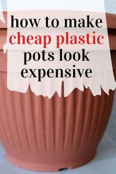 a clay pot with the words how to make cheap plastic pots look expensive