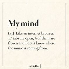 a poem written in black and white with the words,'my mind like an internet browser 17 tabs are open, 4 of them are frozen and i don't know where the music is coming from