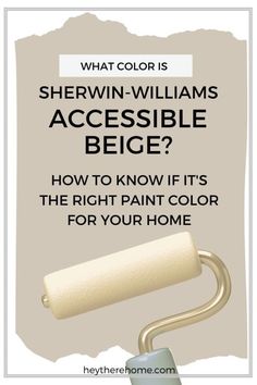 a paint roller with the words, what color is shewn - williams accessible beige? how to know it's the right paint color for your home