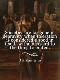 a painting with a quote on it that says, societys are far gone in depravity when toleration is considered a good in itself without regard