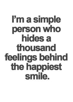 a quote that says i'm a simple person who hides a thousand feelings behind the happiest smile