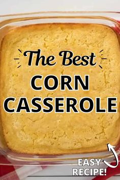 the best corn casserole recipe is easy to make and tastes just as good as it looks