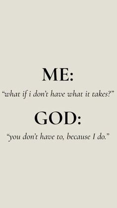 a quote that reads me what if i don't have what it takes? god you