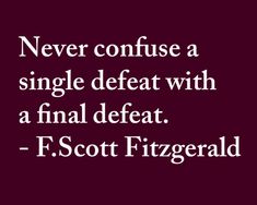 a quote from f scott fitzgerald that says never confuse a single defect with a final defat