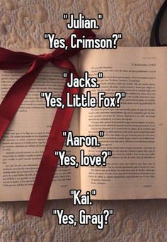 an open book with a red ribbon on it and the words julian, yes crimson? jacks, yes little fox? aaron, yes love?