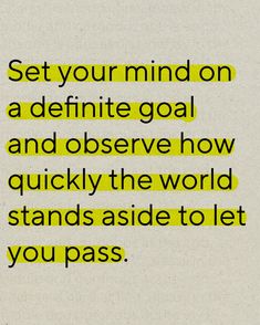 a yellow and black quote with the words set your mind on a infinite goal and observe how quickly the world stands aside to let you pass