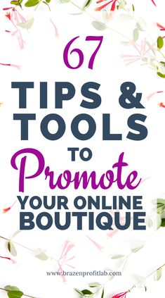 flowers with text overlay that says, 7 tips and tools to promote your online boutique