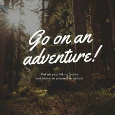 the words go on an adventure put on your hiking boots and immerse yourself in nature