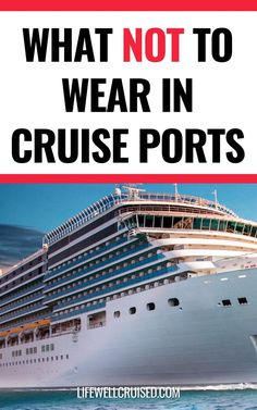 a cruise ship with the words what not to wear in cruise ports written on it