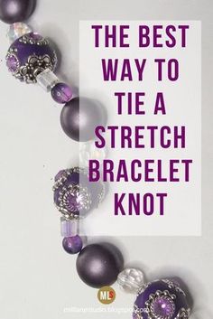 the best way to tie a stretch bracelet knot is with purple beads and silver accents