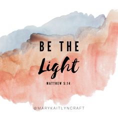 the words be the light on a watercolor background