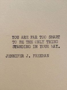 an old typewriter with the words you are far too smart to be the only thing standing in your way