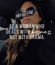 a woman wearing sunglasses and sitting in a car with the words be a woman who deal with business not with drama