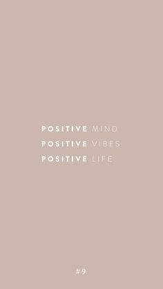 the words positive mind, positive vibes and positive life written in white on a beige background