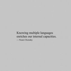 a black and white photo with a quote on it that says, know multiple languages enrichies our interfal capacities