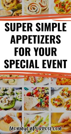 the words super simple appetizers for your special event on top of pictures of food