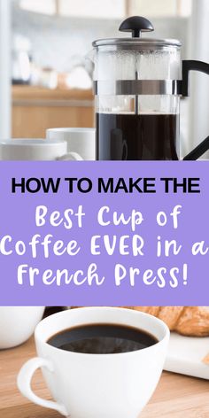 coffee and croissants on a table with the words how to make the best cup of coffee ever in a french press