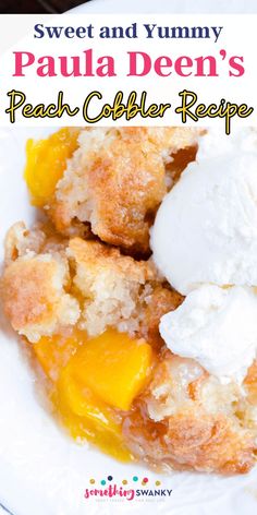 peach cobbler recipe on a white plate with whipped cream and text overlay that reads, sweet and yummy paula deen's peach cobbler recipe