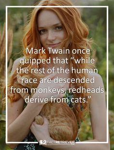 a woman holding a cat in her arms with a quote on it that says, mark twain once guppped that'while the rest of the human race are descended from monkeys, redheads,