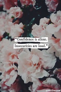 an image of flowers with the words,'confidence is silent insecities are loud '