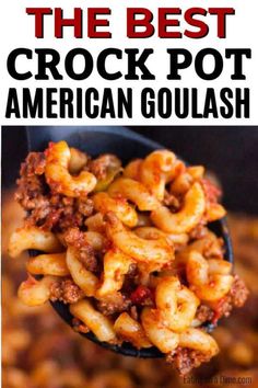 the best crock pot american goulash recipe is made with ground beef and pasta