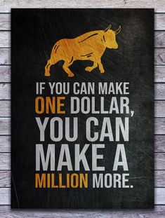 a sign that says if you can make one dollar, you can make a million more