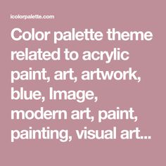 the words color palette theme related to acrylic paint, art work, blue image, modern art, paint, painting, visual art