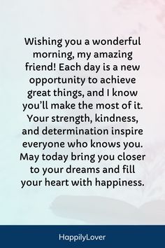 Start your friend’s day with warmth and joy using these "good morning messages for friends." Send a heartfelt "good morning my dear friend" or a "good morning message for my lovely friend" to remind them of your bond. Whether it’s a "long good morning message for a friend" or a "good morning message for my friend," these messages are perfect for spreading positivity and love.