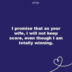 a blue background with the words i promise that as your wife, i will not keep score, even though i am totally winning