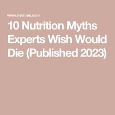 10 Nutrition Myths Experts Wish Would Die (Published 2023) Sustainable Food Systems, Studying Food, Soy Recipes, Food System, High Fat Diet, Plant Based Milk, Eat Fruit, Energy Bars, Food Industry