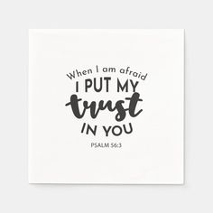 a white square paper with the words, when i am afraid to put my trust in you