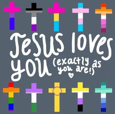 the words jesus loves you exactly as you are written in white on a gray background