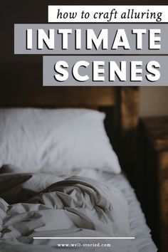 an unmade bed with the text how to craft alluring intimate scenes