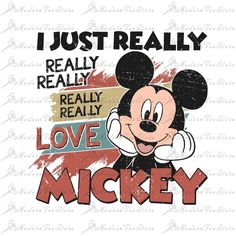 mickey mouse with the words i just really really really really really love mickey